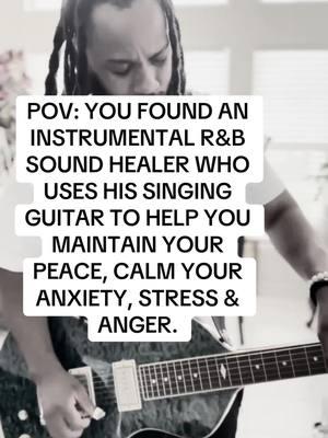 POV: YOU FOUND AN INSTRUMENTAL R&B SOUND HEALER WHO USES HIS SINGING GUITAR TO HELP YOU MAINTAIN YOUR PEACE, CALM YOUR ANXIETY, STRESS & ANGER. #rnbvibes #peace #healing #ajghent #fyp  ##creatorsearchinsights