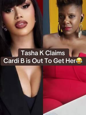 #TashaK claims #CardiB is trying to ruin her life