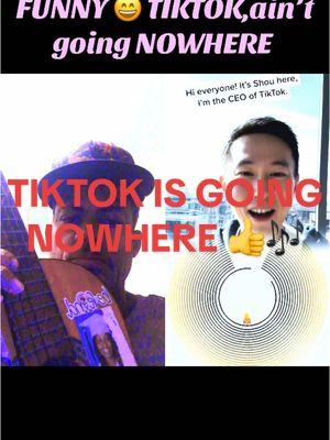 #duet with @Xue147258 TIKTOK AIN’t Going Nowhere ✅SO FUNNY 😄 #TIKTOK #TikTokShop #tiktokindia #newrelease #happynewyear2025 #popular #fyp #fypシ #fypage #viralvideo #glisadmusic #alwayzneversad👑🌺🤺🏆🗡viral #lesenfants #ilspleurent #glisadvietnam #thevoiceofeloquence #iamfree #shuffle #shou #foryoupage 