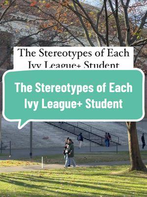 Do you agree? Follow for more college humor! Comment your dream school to learn their stereotypes!  Columbia Hipster Ivy Leaguers. Inflated cost of living. “I was living with friends in Barcelona during my two remote internships.” Wall Street. Phebe’s. Stanford East Coast vs. West Coast rivalry. Coding since kindergarten. “Bro, my startup is Uber, but for smells—we just raised $5 million.” Pajamas in class. Retire at 25. UChicago University of California at Hicago. Crying is a sport. Socks and sandals. Where Fun Goes to Die. Polar vortex. Academia. Michelin stars > Greek letters. Harvard Legacy admits. “I go to school in Cambridge.” Grade Inflation (Gentleman’s A). Self-selling. Yale Harvard’s annoying little sibling. Theatre majors. Vineyard Vines & boat shoes in the snow. Bulldogs & Rory Gilmore. Secret societies. Pixie cuts. Princeton Ancestors on the Mayflower. Private country clubs on campus. Fitzgerald’s description: “Ivy, detached and breathlessly aristocratic.” Einstein & Oppenheimer. UPenn Social Ivy. Shrine to Jordan Belfort. Started real estate investing in high school. Engineering students have no lives. Squirrels. Philadelphia. Brown Protesting is a sport. Birkenstocks. I don’t know my grades. Open curriculum. Emma Watson. Playing guitar for the plants in my dorm. Dartmouth Animal House. Hiking boots in class. Conservative. School spirit. Skiing. Cornell The Pluto of the Ivy League. Engineering. Hotel Management. Middle of nowhere. Great food. Grade deflation and seasonal depression. Westchester kids. Duke Ivy of the South. Fratty lax bros. Cliques. School spirit.  MIT Can’t order a pizza without blushing. Same T-shirt everyday. My favorite class was 6.004 in building 32. Hacking is a sport. #highschooljunior #ivyleague #applyingtocollege #collegeaps #highschoolsophmore #collegeadmissions #highschool #collegeadvice #collegeprep #collegeapplications #admissions #collegetips #collegeready #acceptancerate #universityadmissions #sat #topuniversities #collegeapp #collegeacceptance #ivyday #resumetips #highschoolintern #highschoolinternship #internship #highschoolstudent