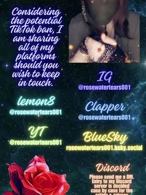 To my Friends & Mutuals: Considering the potential TikTok ban, I am sharing all of my platforms should you wish to keep in touch. You can find me on IG, lemon8, Clapper, YT, & BlueSky under rosewatertears001. I do also have a Discord - If you would like access, please send me a DM. Entry to my Discord server is decided case by case for the safety & privacy of myself & existing members. It is strictly a SFW Safe Space. If this truly is the end of TikTok as we know it, I know we will find our way back to each other in some other space, perhaps one or more of those I am sharing now. Please take care wherever you may go!  ✨🪷🤟🏻🪷✨ #asl #signlanguage #aslacting #aslrepresentationinsocialmedia #notateacher #letdeafteach #deaftok #deaftiktok #access #deafcommunity #platformdeafcreators #captioning #interpreter #captionyourcontent #captionyourvideos #tiktokban #communitystickstogether #rosewatertears #furies #scorplings #fyp #fvpツ