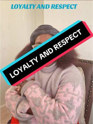 Loyalty and respect. Do you resonate with this? #loyaltytest  #respect👑  #selfworthiseverything  #MamaT