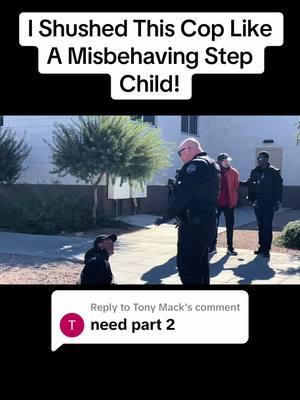 Replying to @Tony Mack I Shushed This Cop Like A Misbehaving Step Child! #Fyp #CopWatch #Cops #TempeAgainstPoliceViolence #Youtube #Viral #Mesa #MesaPolice #FirstAmendmendt #KnowYourRights