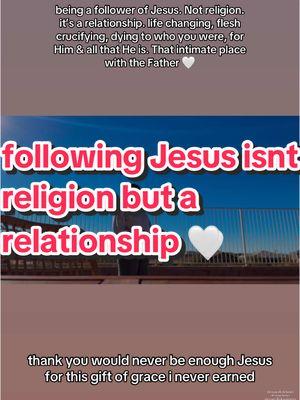 being a follower of Jesus. Not a religion. it’s a relationship. life changing, flesh crucifying, dying to who you were, for Him & all that He is. That intimate place with the Father 🤍 #motivationalchristiantiktok #powerfulchristianmessages #biblicaltiktok #christianwomenmotivation #trendingchristiantiktokvideos #tiktokviralsongsgospel #popularchristiancontent #tiktokchristianworship #christiantok #christiangirltiktok #christiantiktoker #christianitytiktok #christiantiktok #christiantiktokcommunity #tiktokchristian #christiantiktoks #christiantiktokertiktokforchrist #fyp #foryou #foryoupage #viral #viraltiktok #viral_video #viralvideos #christian #christianmotivation #jesusisking #christjesus #jesuschristislord #jesusislord #prayer #prayerwarriors #childofgod #jesus #jesuslovesvou #faith #holyspirit #worship #praise #fypp #fypviraltiktok🖤シ゚☆♡ #fyppppppppppppppppppppppp #virall #viraltiktokr #trending #trendingvideo #trendingsong #trendingsound #trendingtiktok #christianhumor #holyspirit #revival #bibleverse #church #virall #christianity #fypシ #jesustok #jesustiktok #trustgod 