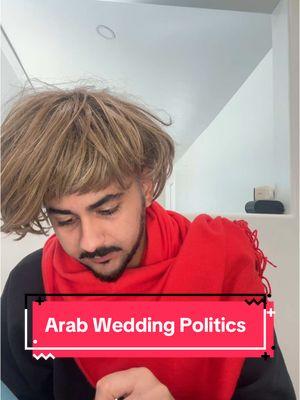 Who knows about the Arab Wedding Politics? 😂😭 #arab #egyptian #funnyarabs #ArabTikTok #تيك_توك #عرب #مصر #لك  #مصري#عرب #arabcheck #middleeastern #arabmom #tiktokarab #arabhumor #fyp #egypt #arabdad #arabictiktok #arabicmusic #arabfunny #مصر #arabfunnymemes #arabfunnytiktok #arabic #learnarabic #🇱🇧 #🇪🇬 #arabicwords #arabicwordoftheday #egyptiantiktok #egyptianarabic 