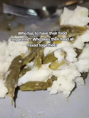 Who does this bother? 🤣🤣 #food #separate #mixed #foodseperation #fyp #fatherfigure #foodporn #combos #mashedpotatoes #greenbeans #teamwork #massfollowing 