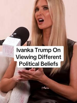 @Ivanka Trump on why she doesn’t judge people based on their politics. Listen now on @thehimandhershow 🎧 #ivankatrump #politicalbeliefs #politicstiktok #himandher #podcastclips 