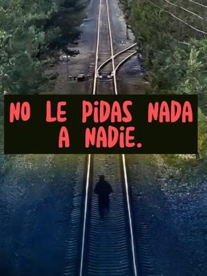 No le pidas Nada a Nadie! #reflexionespoderosas   #reflexiones  #reflexionesdelavida  #reflexionescristianas #mentalidadpoderosa #motivacion #poderpersonal #reflexionespositivas #reflexionesymotivación #desarrollopersonal #mentalidadmillonaria #paratii #inspiracional  #frasesmotivadoras  #inspiracion #fe #paz  #paratii 