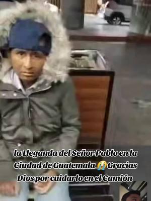 #LIVEhighlights #TikTokLIVE #LIVE la Lleganda del Señor Pablo en la Ciudad de Guatemala 😭 Gracias Dios por cuidarlo en el Camión #viralvideo #serviciosocial #paratiiiiiiiiiiiiiiiiiiiiiiiiiiiiiii @🕊️💚🙏WALTER GEOVANY CAAL OF2 @WALTERGEOVANYCAALCHC502 @🕊️💚🙏WALTER GEOVANY CAAL OF3 #dale❤️ #compartan 