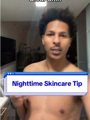 Nighttime Skincare Tip, for clear skin! #nighttimeskincare #nightskincare #skincareguide #clearskinroutine 