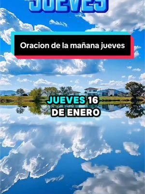 #oraciondelamañana #jueves #16deenero #buenosdias #bendiciones #felizjueves #graciasdios #paratiiii