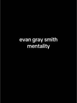 #evangraysmith #core #instagramrating #mentality 