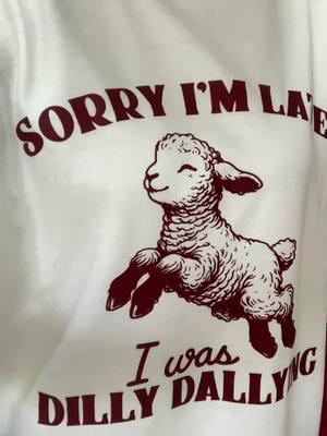 Late but make it fashion #meme #funnyshirt #fyp #viral #sorryimlateiwasdillydallying #sorryimlate 