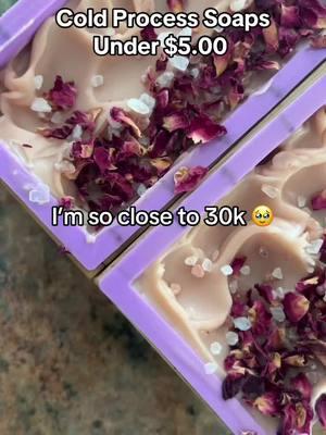 So close to 30k I just want to know what it feels like before this place goes away 😭. Cold process soaps under $5.00🥳. All of our products on sale ❤️ #coldprocesssoap #coldprocesssoapmaking #soapmaking #naturalsoap #handmadesoap #naturalsoaps #soapmakingtiktok #handcraftedsoap #handmadesoaps 