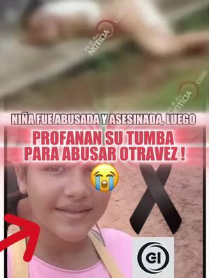 niña fue abusada y asesinada y luego profanan su tumba para abusar de ella otra vez! #triste #niña #mujer #niunamasniunamenos #niunamas💜 #niunamenos💜 #qepd #noticiatriste #triste #sad #tumba #profanan #anyelialejandrausugarua #anyelialejandrausugaruaimagenes #news #noticias #parati #parati 