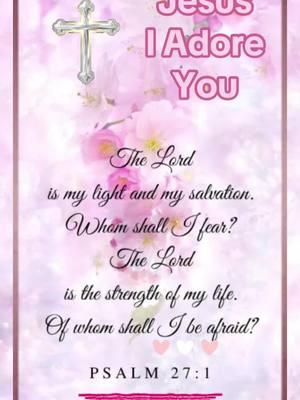 #Psalms #27 #1 #Lord #You #Are #My #Light #Strength #Of #Life #merciful #God #Forgiveme #Bless #Me #with #YourLove #Jesus #PrayforUs #Amen