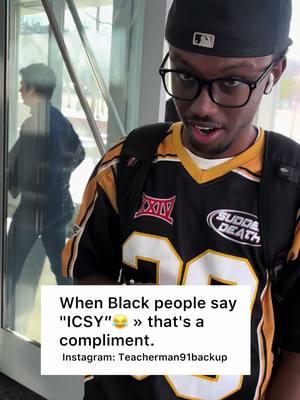 When Black people say "ICSY”😂 » that's a compliment. #foryourpage #foryoupageeee #fyppthisssss #fypppppppppppppp #fyppppppppppppppppppppppp #studentsbelike #studentsbestudents #blackcollegestudent  #schoolliving #schoollifelove #foryouageeeeee❤️❤️❤️❤️ #kidsbelike #kidsbelikethis #atlantageorgia #atlantabraves #atlantageorgia #hbcupride #collegestudent #trickquestion #trick questions #riddle #riddlemethis #clarkatlantauniversity #hbcu