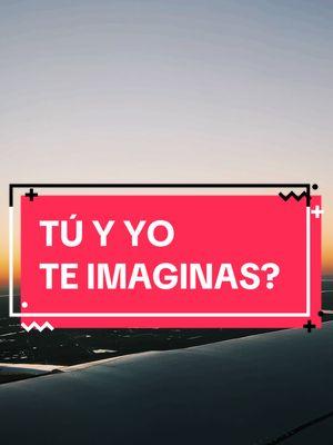 Tu y yo te imaginas? #amor #letra #dannyocean 