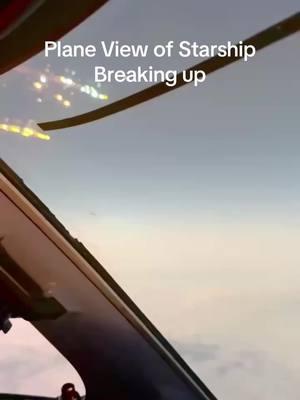 Plane View of Starship Breaking up | Starship Flight Test 7 #SpaceX #Starship #fyp | Credit: _thatonedilphin on X 