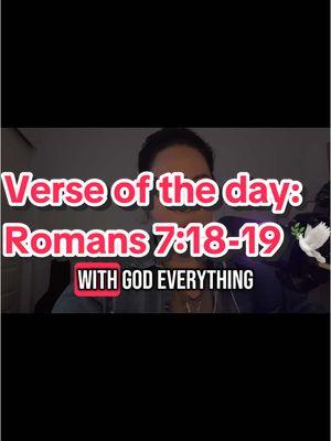 Verse of the day: Romans 7:18-19 🕊️ #motivationalchristiantiktok #powerfulchristianmessages #biblicaltiktok #christianwomenmotivation #trendingchristiantiktokvideos #tiktokviralsongsgospel #popularchristiancontent #tiktokchristianworship #christiantok #christiangirltiktok #christiantiktoker #christianitytiktok #christiantiktok #christiantiktokcommunity #tiktokchristian #christiantiktoks #christiantiktokertiktokforchrist #fyp #foryou #foryoupage #viral #viraltiktok #viral_video #viralvideos #christian #christianmotivation #jesusisking #christjesus #jesuschristislord #jesusislord #prayer #prayerwarriors #childofgod #jesus #jesuslovesvou #faith #holyspirit #worship #praise #fypp #fypviraltiktok🖤シ゚☆♡ #fyppppppppppppppppppppppp #virall #viraltiktokr #trending #trendingvideo #trendingsong #trendingsound #trendingtiktok #christianhumor #holyspirit #revival #bibleverse #church #virall #christianity #fypシ #jesustok #jesustiktok #trustgod 