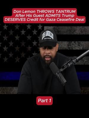 Don Lemon THROWS TANTRUM After His Guest ADMITS Trump DESERVES Credit for Gaza Ceasefire Deal (Part 1) #donaldtrump #theofficertatum #pete #theview #billburr #jimmykimmel #kamalaharris #elonmusk