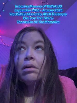 In Loving Memory of TikTok US September 2016 - January 2025 You Will Be Missed By All Of Us Deeply  We Love You TikTok 💜 Thanks For All The Memories  #goodbyetiktok #january19 #heyguysitsnichole #nichole337 #iloveyouall #thanksforthememories #thanksforwatching #followmeeverywhere #tiktokjourney #tiktokjourneycomestoanend #hopefullyitcomesback with @Collin McRae 