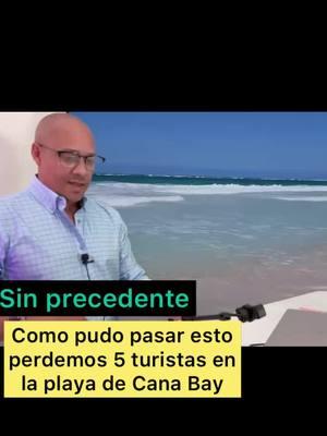 Cómo sucedió todo, 5 turistas que ya no están con nosotros, caso de Playa Cana Bay Bávaro Punta Cana. #bavaro #puntacana  #canabay