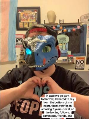 Given the current situation of the world, In case we go dark tomorrow, I wanted to say from the bottom of my heart, thank you. Thank you for an amazing 7 years here on TikTok. For all of the laughs, follows, comments, friends, and support. Thank you to my forever Dino twin @Eclipse the Dragon and @Angel for the laughs and duets we’ve had together. Even if TikTok is potentially going away, please follow me on my other accounts. I posted them in my bio. ❤️ #foryoupage #savetiktok #furryfandom #dinomask #tiktokpuppack #thankyou #fromthebottomofmyheart #followmeonotherplatforms #tiktoksavedme #tiktokban #january19th 