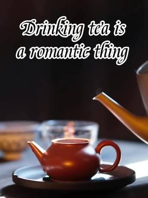 Drinking tea is a romantic thing 😘😘#teatime #tea #chinatea #balcktea #oolongtea #greentea #whitetea #darktea #Puerhtea #fyp @TikTok UK 