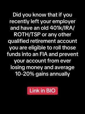 Did you know that if you recently left your employer and have an old 401k/IRA/ ROTH/TSP or any other qualified retirement account you are eligible to roll those funds into an FIA and prevent your account from ever losing money and average Bee 10-20% gains annually #stocks #wealthmanagement #401k #tsp #ira #CapCut 