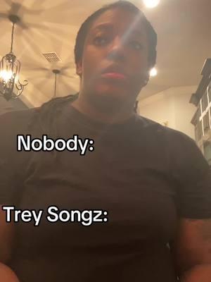 Who else can agree with this😂🤣😭 #treysongz @Trey Songz #alreadytaken #challenge #funny #viral #foryou #fyp #foryoupage 