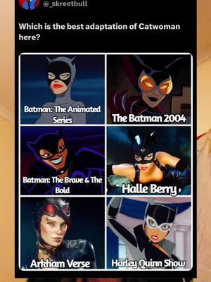 Which is the best adaptation of Catwoman? #skreetbull_tha_goat #cartoons #cartooncharacter #cartoonshows #cartoonnetwork #cartoonnetwork2000s #dc #dccomics #dcuniverse #dcau #dcamu #foxkids #catwoman #selinakyle #thebatman2004 #batmantheanimatedseries #batmanthebraveandthebold #halleberry #halleberrycatwoman #catwoman2004 #batmanarkhamknight #batmanarkhamcity #arkhamverse #harleyquinnshow #makemefamous #blowthisup #foryou #fyp 