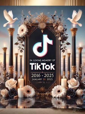 TIKTOK MEMORIAL SERVICE #TikTokFarewellService #RestPeacefullyTikTok #TikTokFuneralTribute #HonoringTikTok #TikTokHomegoing  #CreatorsUniteForTikTok #TikTokLegacyLivesOn #ForYouForever #DigitalGoodbye #TikTokAngels  #ThanksForTheMemoriesTikTok #TikTokForeverInOurHearts #InLovingMemoryOfTikTok #RestInPowerTikTok #EndOfAnEra  #riptiktok @lauriewelch338  @Adira‼️ @Moni @TheNeedMeShop @Relevant Finds @Vanilla 