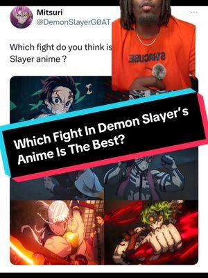 Which fight from Demon Slayer’s anime is the best? This show is filled with tons of beautiful fights. But these three I think are the most talked about! But only one can be the best! What do you guys think? Let’s talk about it! #greenscreen #character #characters #animecharacter #animecharacters #moment #moments #animemoments #animemoment #animecommunity #animecontent #animefights #animefight #animebattle #animebadassmoments #demons #demonslayer #demonslayers #hashira #hashiras #tanjiro #tanjirokamado #rui #uppermoons #lowermoons #muzan #muzankibutsuji #rengoku #rengokukyojuro #kyojurorengoku #akaza #akazademonslayer #mugentrain #demonslayermovie #demonslayeranime #tengen #tengenuzui #uzui #uzuitengen #dakidemonslayer #peak #peakanime #anime #animes #animefan #animefans #animelover #animelovers #animelover❤️ #animefyp #animefypシ #animetiktok #animetok #animetiktok #animetiktoker #animeboy #animerecommendations #weeb #weebtiktok #weebtok #weeb🤓 #weebnation #weebsociety #weeballiance #animefandom #fandom #animefandoms #peakfiction #peakanime #manga #mangareader #animewatcher #animefanbase #fans #animepage #animenation #animememes #animememe #animediscussion #animeforyou #animeboy #animestiktok #animescene #animedebate #animeaccount #animecharacters #animecommunity #animeviral #animeweeb #animeworld #animeviral #animevideo #animecontent #animecontents #animecontentcreator #animecreator #animevideo #animememe #TikTokSeries 