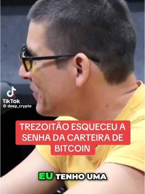 Trezoitão esqueceu a senha da carteira de bitcoin. #bitcoin #renatotrezoitao #renatoamoedo #trezoitao #renato38tao #deep_crypto #estilo38ta0