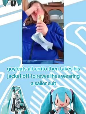 guy eats a burrito then takes his jacket off to reveal hes wearing a sailor suit || #hatsunemiku #croppedmeme #croppedvideo #croppedmemes #croppedvideos #miku #croppedvid #croppedvids #croppedfunnymeme #funnymeme #projectsekai #projectdiva #vocaloid #hatsunemikuvocaloid #meme #fyp #fypage #stantwitter #xyzabc #cropped #memes #hatsunemikucrops #mikucrops #colorfulstage #pjsekai #hatsunemikucolorfulstage #viral #reactionmemes 