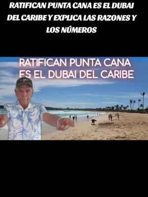 RATIFICAN PUNTA CANA ES EL DUBAI DEL CARIBE Y EXPLICA LAS RAZONES Y LOS NÚMEROS#dubai del caribe #punta cana #aerepuerto #bavaro #punta cana