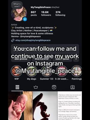 You can follow me and continue to see videos and posts about my work on Instagram @my_tangible_peace  #tiktokban #followme #pregnancyloss #memorialart #claysculpture #healingart #mytangiblepeace #sculpting #vermontartist #fyp #foryoupage 