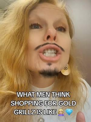 what men think shopping for gold grillz is like #thediamondlady #menshopping #goldgrillz 