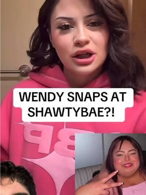 WENDY SNAPS AT SHAWTYBAE?! #wendyortiz#wendy#shawtybae#shawtybaeofficial#influencer#fyp#shocking#explore#xyz#panchodoesitbetter#chisme#hispanic#viral#trending#drama#latino#pancho#mexico#dramatiktok#fyp