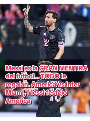 Messi es la GRAN MENTIRA del futbol… TODO le regalan. America vs Inter Miami, Liga MX, MLS, Messi festejo America  #America #messi #ligamx #ligabbvamx #clubamerica   #futbolmexicano #intermiami #MLS #messiinter #messipessi #messiking10 #liomessi #messi10 #intermiami #miami #americavsintermiami #odiamemas #arribaelamerica #ligabbvamx #futbolmexicano #clubamericaoficial #americanistas  #americanista #azulcrema #azulcremas #odiamemas #aguilasdelamerica #aguilas #elmasgrande #americacampeon #clubamerica #clubamerica_oficial #clubamerica🦅💛💙 #clubaméricalaxla #clubamericamx #clubamérica #podcastclips #podcastshow #podcastviral #podcasting #podcastenespañol #podcastlife #podcaster  #viralmexico  #TikTokDeportes #podcastoftiktok #tiktokacademie #tiktokacademy #tiktoknews #sportstiktok  america en vivo hoy, america audio, america has a problem, america meme, america chavez, america liga mx jersey, america campeon, america edit, club america femenil, club american jersey, club america camisas, club america shirt, club america hats, club america campeon, club america goal, club america live, liga mx, liga mx en vivo, liga mx en vivo hoy, liga mx picks, liga mx en vivo, liga mx en vivo de hoy, liga mx predictions, liga mx presentación, liguilla mx 2025, messi festejo america, messi festejos de gol, messi festejando, messi festejando un gol, messi festejo, messi festejando al america, messi festejo barcelona, messi festejo de gol, messi festejo iron man, america vs inter miami, club america jersey 2025, el america es como kiko, america envidia a chivas, america hoy en vivo, ceballos america campeon, america song