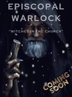 Coming Soon! ‘The Episcopal Warlock’ “Witches in the Church” By: Fr. John K. Pax OSB #bookrelease2025 #frjohnpax #axiomsofanurbanpriest #author #