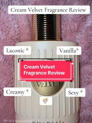 Fragrance Review : Cream Velvet by @Khadlaj Perfumes . 10/10 🔥🔥🔥. One of the best creamy vanillas I’ve had in a while. #tiktokfragrance #foryoupageofficiall #fragrances #perfumetok #vanilliagirl #khadlajperfumes #arabicfragrance #creatorsearchinsights 