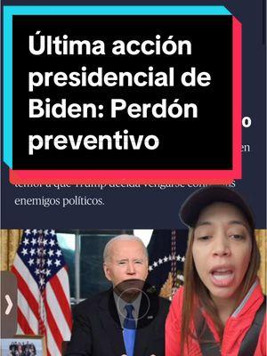 Como última acción presidencial, Biden protege personas que serían un blanco 🎯  de la administración del Dictador vengativo #trump #maga #trump2024 #maga2024 #latinos #latina #politica #biden #perdon #indulto #familia #educateconheidytorr #informateconheidytorr #heidytorr #culto #covid19 #jan6commision #jan6 