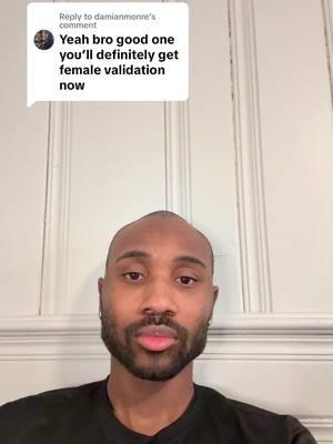 Replying to @damianmonre #malevalidation #femalevalidation #toxicmasculinity #manliness #blackmen #BlackTikTok #fyp 