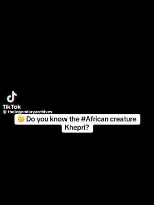 🤔 Do you know the #African creature Khepri?  Check out the #facts and #history in this #TikTok. Credit: @thelegendaryarchives  #africanmythology  #Egyptiangods #Egyptianmythology #mythicalcreature #Spirituality #Africanspirituality #Worldhistory #Worldfacts  #BlackTikTok # #themoreyouknow #africanmythology #africanfolklore 
#Blackgirlfollowtrain #Blackmanfollowtrain #BlackTikTok #Blacktiktokcommunity #Africantiktok #Africantiktokcommunity #Africantiktokinterntional