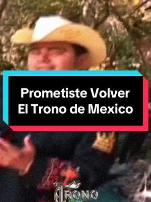 Prometiste Volver - @El Trono De Mexico  #prometistevolver #tronodemexico #eltronodemexico #eltronodemexicooficial #eltronodemexico🥰🎶🤞favoritas #duranguense #duranguensechallenge #pasitoduranguense #musicaduranguense 