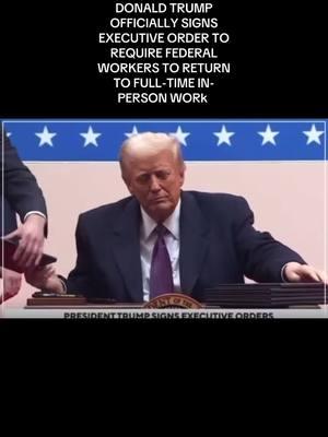 DONALD TRUMP OFFICIALLY SIGNS EXECUTIVE ORDER TO REQUIRE FEDERAL WORKERS TO RETURN TO FULL-TIME IN-PERSON WORk  #everyonehighlightsfollowers #fypシ゚viralシ #DonaldTrump #elonmusknews #DonaldJ