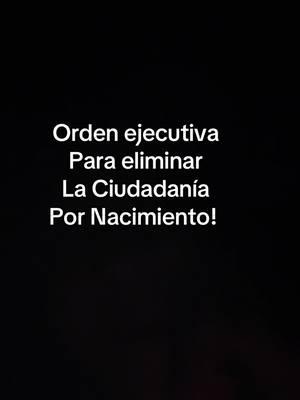 Orden ejecutiva donde elimina la Ciudadanía por Nacimiento #ciudadania #trump #orden #ejecutiva #indocumentados #ciudadanos 