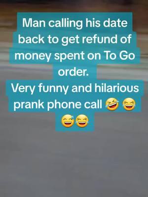 Man calling his date back to get refund of money spent on To Go order.  Very funny and hilarious prank phone call 🤣 😂😅😂 #prank #prankcall #prankphonecall #funny #funnyvideos #jokes #viraltiktok #jubal #foryoupage #foryou #goviral #trending @jubalfresh0 